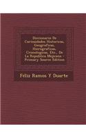 Diccionario de Curiosidades Historicas, Geograficas, Hierograficas, Cronologicas, Etc., de La Republica Mejicana