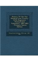 History of the One Hundred and Twenty-Fifth Regiment, Pennsylvania Volunteers, 1862-1863 - Primary Source Edition