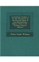 Aristotelian Studies: I. on the Structure of the Seventh Book of the Nicomachean Ethics, Parts 1-10: I. on the Structure of the Seventh Book of the Nicomachean Ethics, Parts 1-10