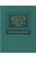 Geschichte Der Impfung Von Lady Montague Bis Zu Jenner's Tod - Primary Source Edition