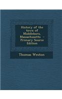 History of the Town of Middleboro, Massachusetts - Primary Source Edition