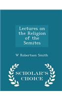 Lectures on the Religion of the Semites - Scholar's Choice Edition