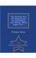 The Scottish War of Independence. Its antecedents and effects. [With maps.] Vol. I - War College Series: (English)