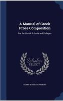 Manual of Greek Prose Composition: For the Use of Schools and Colleges