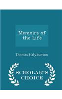 Memoirs of the Life - Scholar's Choice Edition