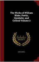 The Works of William Blake, Poetic, Symbolic, and Critical Volume 2