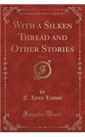 With a Silken Thread and Other Stories, Vol. 2 of 3 (Classic Reprint)