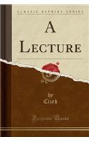 A Lecture (Classic Reprint): (English)
