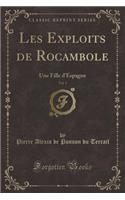 Les Exploits de Rocambole, Vol. 1: Une Fille d'Espagne (Classic Reprint)