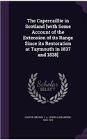 The Capercaillie in Scotland [With Some Account of the Extension of Its Range Since Its Restoration at Taymouth in 1837 and 1838]