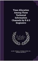 Time Allocation Among Three Technical Information Channels by R & D Engineers