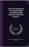 The Correspondence of Thomas Carlyle and Ralph Waldo Emerson, 1834-1872 Volume 1