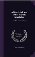 Allison's Lad, and Other Martial Interludes: Being Six One-Act Dramas