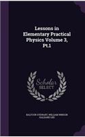 Lessons in Elementary Practical Physics Volume 3, PT.1