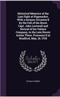Historical Memoirs of the Late Fight at Piggwacket, with a Sermon Occasion'd by the Fall of the Brave Capt. John Lovewell and Several of His Valiant Company, in the Late Heroic Action There. Pronounc'd at Bradford, May, 16. 1725