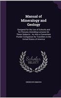Manual of Mineralogy and Geology: Designed for the Use of Schools and for Persons Attending Lectures On These Subjects: As Also a Convenient Pocket Companion for Travellers in the Un(English)