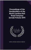 Proceedings of the Stockholders of the North Carolina Rail Road Company [Serial] Volume 1875