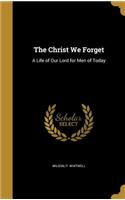 The Christ We Forget
