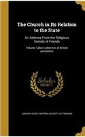 The Church in Its Relation to the State: An Address from the Religious Society of Friends; Volume Talbot Collection of British Pamphlets