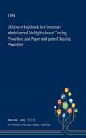 Effects of Feedback in Computer-Administered Multiple-Choice Testing Procedure and Paper-And-Pencil Testing Procedure: (English)