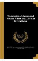 Washington, Jefferson and Citizen Genet. 1793. A Set of Sevrés China