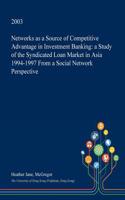 Networks as a Source of Competitive Advantage in Investment Banking: A Study of the Syndicated Loan Market in Asia 1994-1997 from a Social Network Per