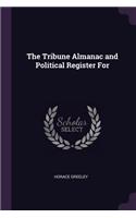 The Tribune Almanac and Political Register For