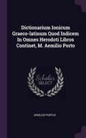 Dictionarium Ionicum Graeco-latinum Quod Indicem In Omnes Herodoti Libros Continet, M. Aemilio Porto