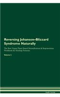 Reversing Johanson-Blizzard Syndrome Naturally the Raw Vegan Plant-Based Detoxification & Regeneration Workbook for Healing Patients. Volume 2