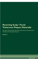 Reversing Scalp / Facial Violaceous Plaques Naturally The Raw Vegan Plant-Based Detoxification & Regeneration Workbook for Healing Patients. Volume 2