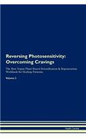 Reversing Photosensitivity: Overcoming Cravings The Raw Vegan Plant-Based Detoxification & Regeneration Workbook for Healing Patients.Volume 3
