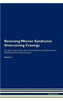 Reversing Werner Syndrome: Overcoming Cravings the Raw Vegan Plant-Based Detoxification & Regeneration Workbook for Healing Patients. Volume 3