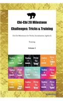 Chi-Chi 20 Milestone Challenges: Tricks & Training Chi-Chi Milestones for Tricks, Socialization, Agility & Training Volume 1