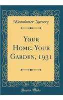 Your Home, Your Garden, 1931 (Classic Reprint)