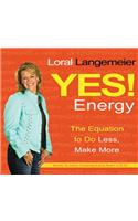 Yes! Energy: The Equation to Do Less, Make More