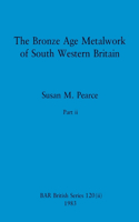 Bronze Age Metalwork of South Western Britain, Part ii