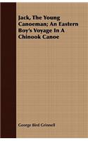 Jack, the Young Canoeman; An Eastern Boy's Voyage in a Chinook Canoe