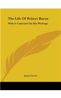 Life Of Robert Burns: With A Criticism On His Writings