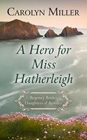 A Hero For Miss Hatherleigh: (1 Regency Brides: Daughters of Aynsley)