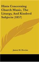 Hints Concerning Church Music, the Liturgy, and Kindred Subjects (1857)