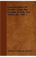 Characteristics Of Goethe - From The German Of Falk, Von Muller, Etc - Vol. I.