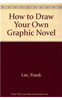 How to Draw Your Own Graphic Novel: (How to Draw Your Own Graphic Novel)