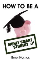 How to Be A Money Smart Student: Practical and useful tips, tricks and insights into surviving financially as a full time student away from home.