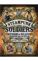 Steampunk Soldiers: Uniforms & Weapons from the Age of Steam