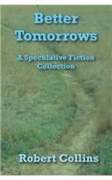 Better Tomorrows: A Speculative Fiction Collection