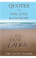 Quotes to Live, Love and Laugh By