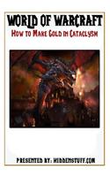 How to Make Fast Easy Gold in World of Warcraft Cataclysm Wow: (English)