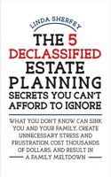 5 Declassified Estate Planning Secrets You Can't Afford to Ignore