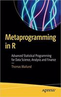 Metaprogramming In R: Advanced Statistical Programming For Data Science, Analysis And Finance