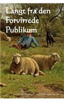 Langt Fra Den Forvirrede Publikum: Far from the Madding Crowd (Norwegian Edition)